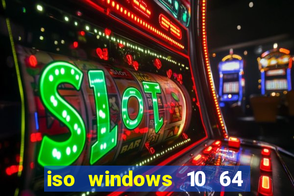 iso windows 10 64 bits download